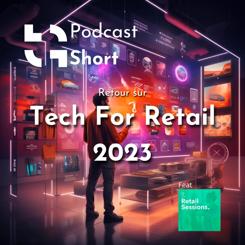 Podcast retour sur Tech For Retail 2023